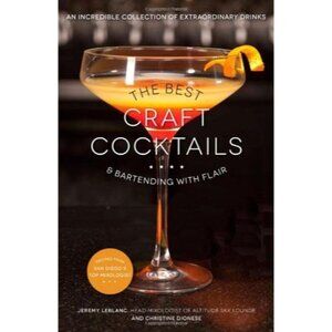 The Best Craft Cocktails & Bartending With Flair Book By Jeremy Leblanc